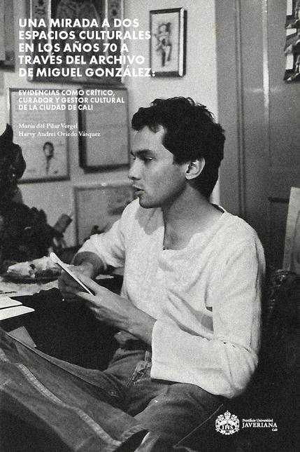 Portada de UNA MIRADA A DOS ESPACIOS CULTURALES EN LOS AÑOS 70 A TRAVES DEL ARCHIVO DE MIGUEL GONZALEZ