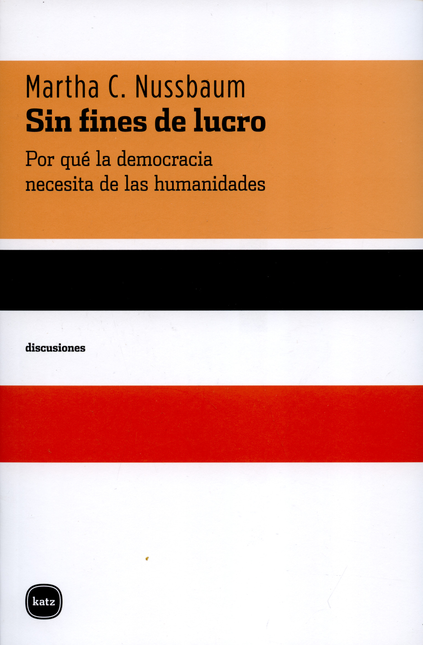 Portada de SIN FINES DE LUCRO. POR QUE LA DEMOCRACIA NECESITA DE LAS HUMANIDADES
