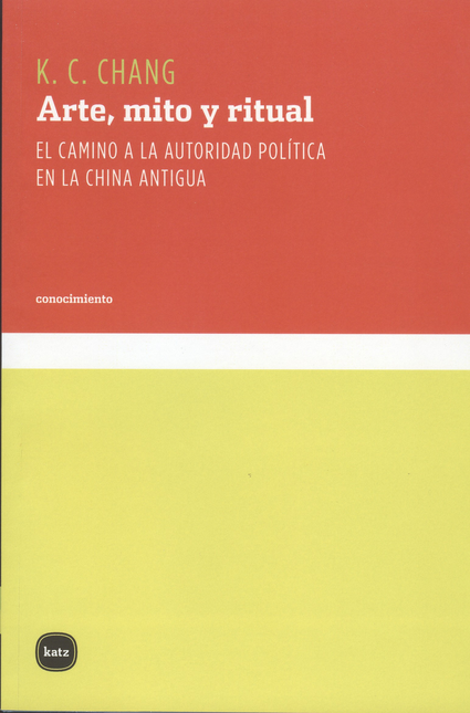 Portada de ARTE MITO Y RITUAL. EL CAMINO A LA AUTORIDAD POLITICA EN LA CHINA ANTIGUA