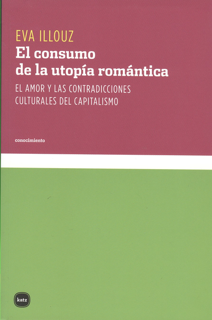 Portada de CONSUMO DE LA UTOPIA ROMANTICA. EL AMOR Y LAS CONTRADICCIONES CULTURALES DEL CAPITALISMO, EL