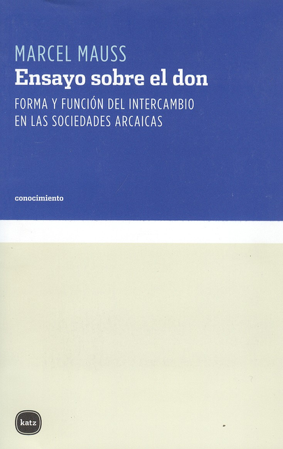 Portada de ENSAYO SOBRE EL DON. FORMA Y FUNCION DEL INTERCAMBIO EN LAS SOCIEDADES ARCAICAS