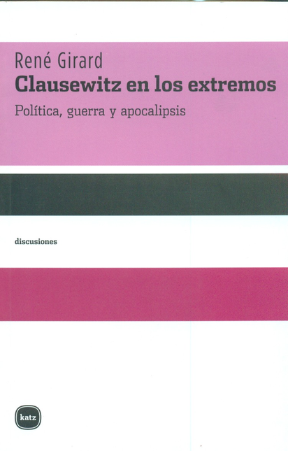 Portada de CLAUSEWITZ EN LOS EXTREMOS. POLITICA, GUERRA Y APOCALIPSIS