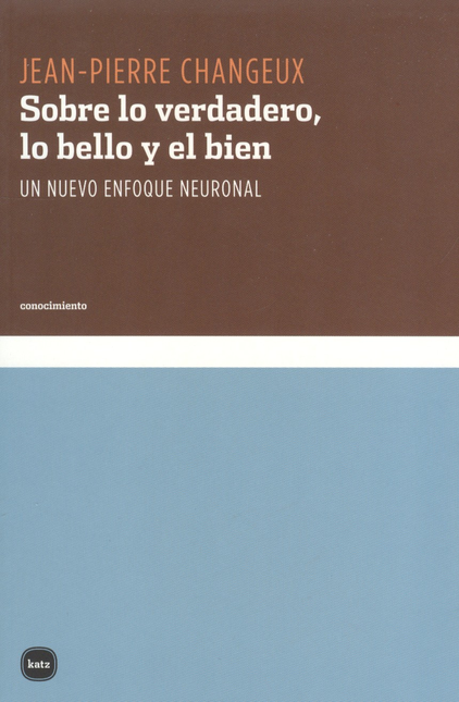 Portada de SOBRE LO VERDADERO LO BELLO Y EL BIEN. UN NUEVO ENFOQUE NEURONAL