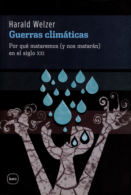 Portada de GUERRAS CLIMATICAS. POR QUE MATAREMOS (Y NOS MATARAN) EN EL SIGLO XXI