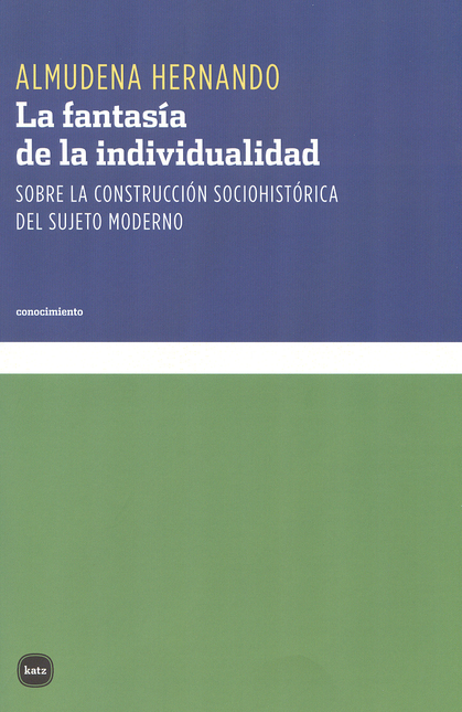 Portada de FANTASIA DE LA INDIVIDUALIDAD. SOBRE LA CONSTRUCCION SOCIOHISTORICA DEL SUJETO MODERNO, LA