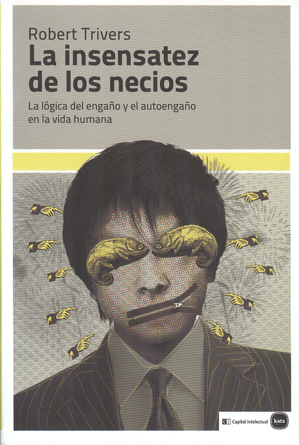 Portada de INSENSATEZ DE LOS NECIOS LA LOGICA DEL ENGAÑO Y EL AUTOENGAÑO EN LA VIDA HUMANA, LA