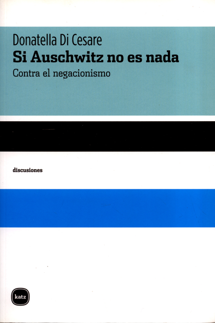 Portada de SI AUSCHWITZ NO ES NADA CONTRA EL NEGACIONISMO