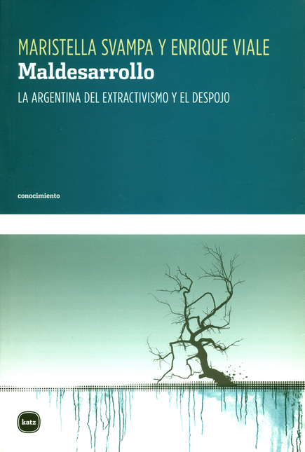 Portada de MALDESARROLLO. LA ARGENTINA DEL EXTRACTIVISMO Y EL DESPOJO