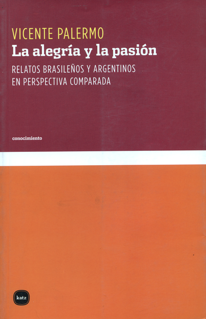 Portada de ALEGRIA Y LA PASION. RELATOS BRASILEÑOS Y ARGENTINOS EN PERSPECTIVA COMPARADA, LA