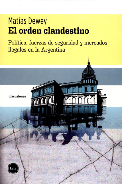 Portada de ORDEN CLANDESTINO. POLITICA, FUERZAS DE SEGURIDAD Y MERCADOS ILEGALES EN LA ARGENTINA, EL
