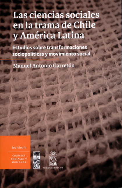 Portada de CIENCIAS SOCIALES EN LA TRAMA DE CHILE Y AMERICA LATINA ESTUDIOS SOBRE TRANSFORMACIONES SOCIOPOLITICAS Y MOVIM