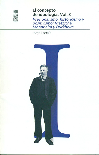 Portada de CONCEPTO DE IDEOLOGIA VOL.3 IRRACIONALISMO, HISTORICISMO Y POSITIVISMO, EL