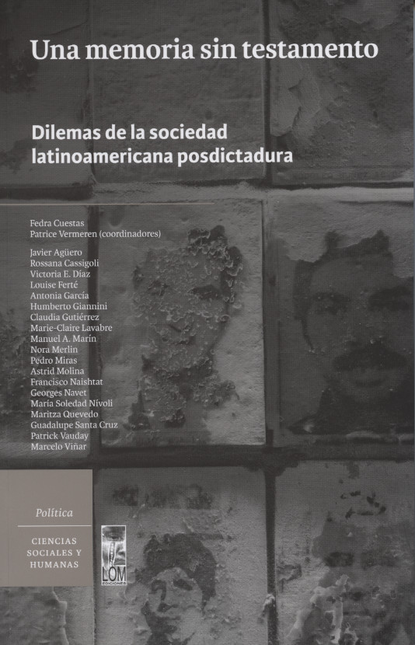 Portada de UNA MEMORIA SIN TESTAMENTO DILEMAS DE LA SOCIEDAD LATINOAMERICANA POSDICTADURA