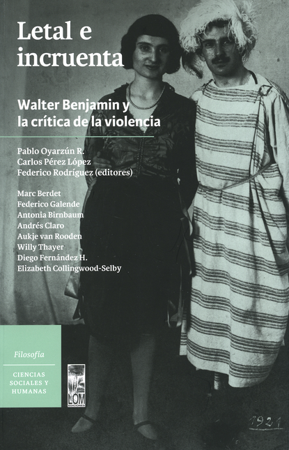 Portada de LETAL E INCRUENTA. WALTER BENJAMIN Y LA CRITICA DE LA VIOLENCIA