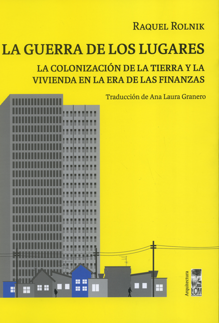 Portada de GUERRA DE LOS LUGARES LA COLONIZACION DE LA TIERRA Y LA VIVIENDA EN LA ERA DE LAS FINANZAS, LA