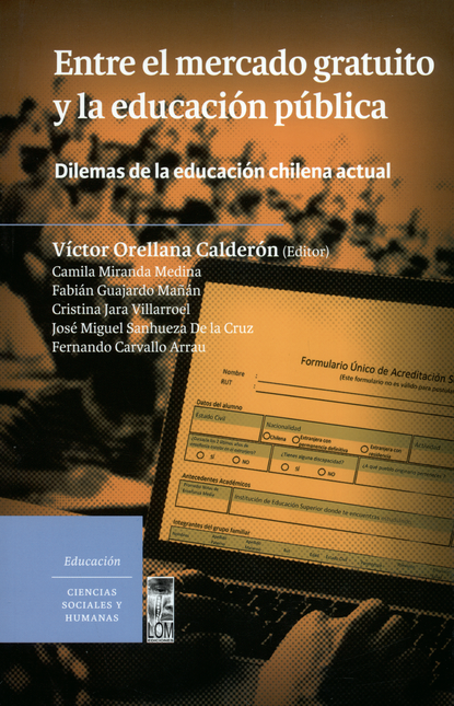 Portada de ENTRE EL MERCADO GRATUITO Y LA EDUCACION PUBLICA. DILEMAS DE LA EDUCACION CHILENA ACTUAL