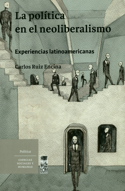Portada de POLITICA EN EL NEOLIBERALISMO EXPERIENCIAS LATINOAMERICANAS, LA