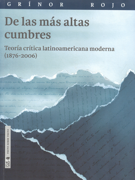 Portada de DE LAS MAS ALTAS CUMBRES. TEORIA CRITICA LATINOAMERICANA MODERNA (1876-2006)