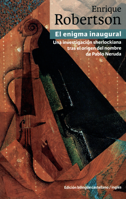 Portada de ENIGMA INAUGURAL. UNA INVESTIGACION SHERLOCKIANA TRAS EL ORIGEN DEL NOMBRE DE PABLO NERUDA, EL