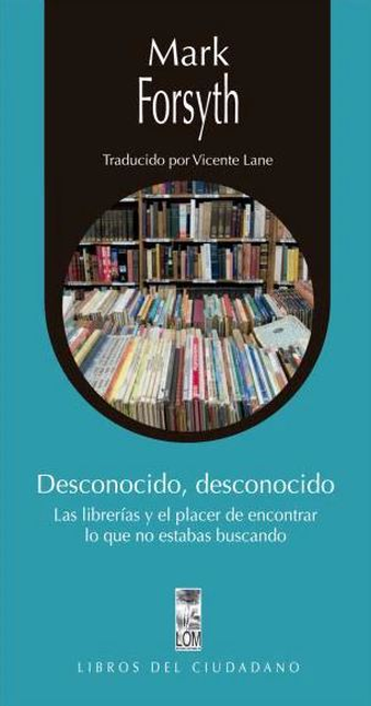 Portada de DESCONOCIDO DESCONOCIDO LAS LIBRERIAS Y EL PLACER DE ENCONTRAR LO QUE NO ESTABAS BUSCANDO