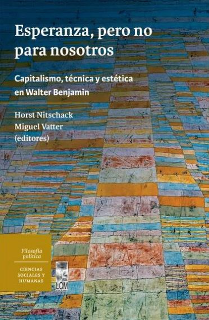 Portada de ESPERANZA PERO NO PARA NOSOTROS CAPITALISMO TECNICA Y ESTETICA EN WALTER BENJAMIN