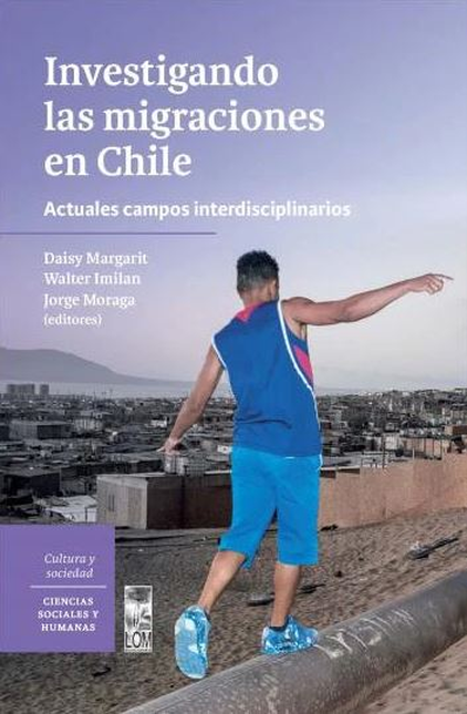 Portada de INVESTIGANDO LAS MIGRACIONES EN CHILE ACTUALES CAMPOS INTERDISCIPLINARIOS