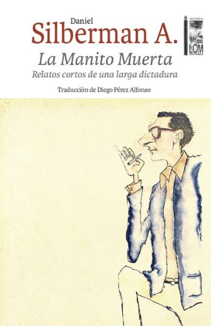 Portada de MANITO MUERTA RELATOS CORTOS DE UNA LARGA DICTADURA, LA