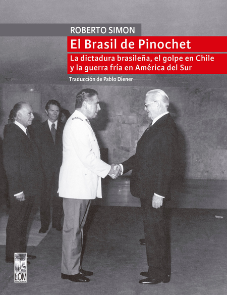 Portada de BRASIL DE PINOCHET LA DICTADURA BRASILEÑA EL GOLPE EN CHILE Y LA GUERRA FRIA EN AMERICA DEL SUR, EL