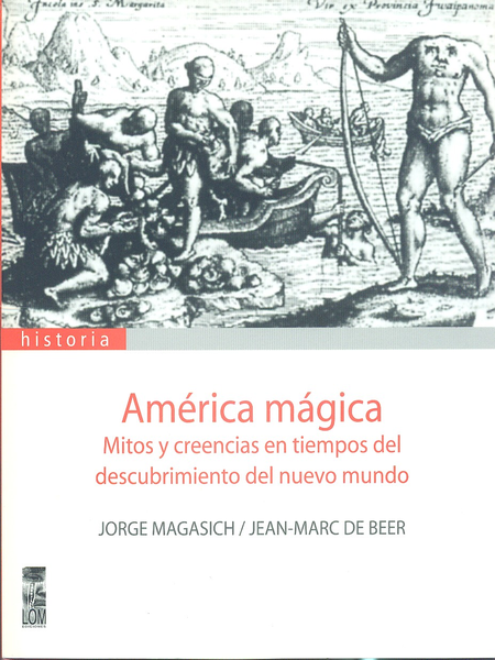 Portada de AMERICA MAGICA. MITOS Y CREENCIAS EN TIEMPOS DEL DESCUBRIMIENTO DEL NUEVO MUNDO