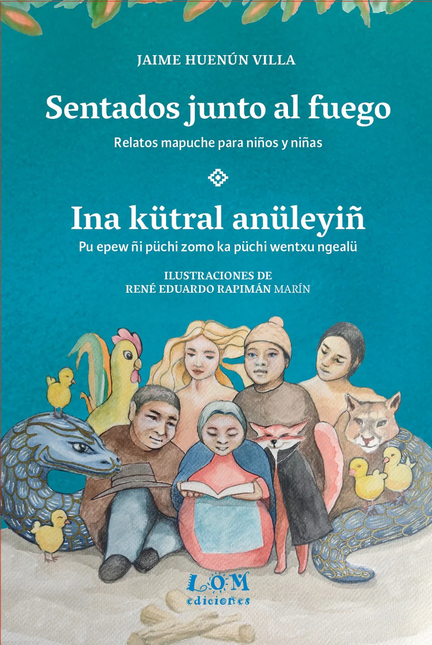Portada de SENTADOS JUNTO AL FUEGO RELATOS MAPUCHE PARA NIÑOS Y NIÑAS
