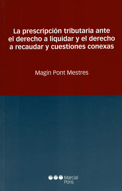 Portada de PRESCRIPCION TRIBUTARIA ANTE EL DERECHO A LIQUIDAR Y EL DERECHO A RECAUDAR Y CUESTIONES CONEXAS, LA