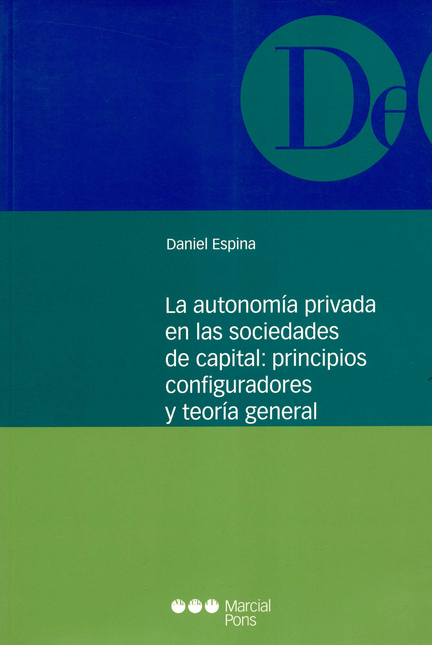 Portada de AUTONOMIA PRIVADA EN LAS SOCIEDADES DE CAPITAL: PRINCIPIOS CONFIGURADORES Y TEORIA GENERAL, LA