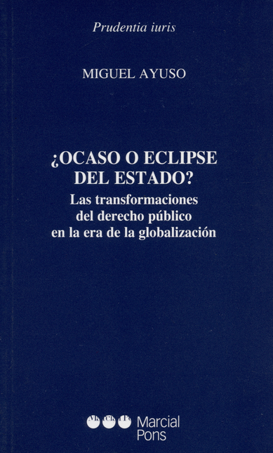 Portada de OCASO O ECLIPSE DE ESTADO? LAS TRANSFORMACIONES DEL DERECHO PUBLICO EN LA ERA DE LA GLOBALIZACION