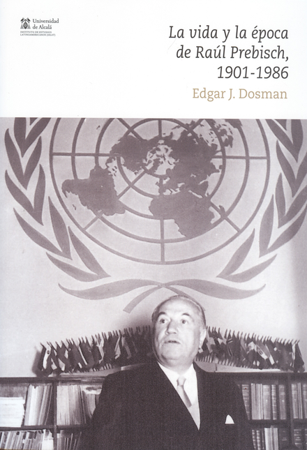 Portada de VIDA Y LA EPOCA DE RAUL PREBISCH 1901-1986, LA