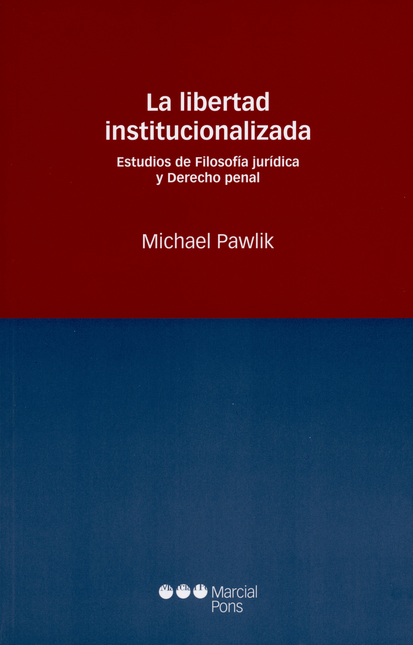Portada de LIBERTAD INSTITUCIONALIZADA. ESTUDIOS DE FILOSOFIA JURIDICA Y DERECHO PENAL, LA