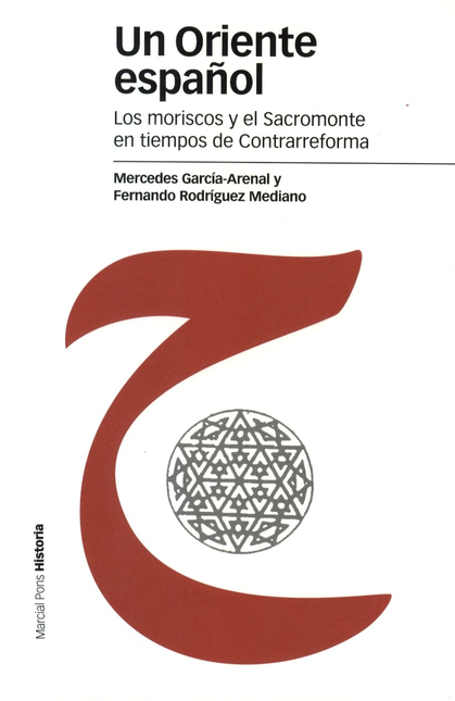 Portada de UN ORIENTE ESPAÑOL. LOS MORISCOS Y EL SACROMONTE EN TIEMPOS DE CONTRARREFORMA