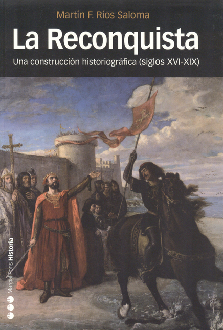Portada de RECONQUISTA. UNA CONSTRUCCION HISTORIOGRAFICA (SIGLOS XVI-XIX), LA