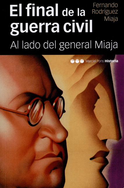 Portada de FINAL DE LA GUERRA CIVIL AL LADO DEL GENERAL MIAJA, EL