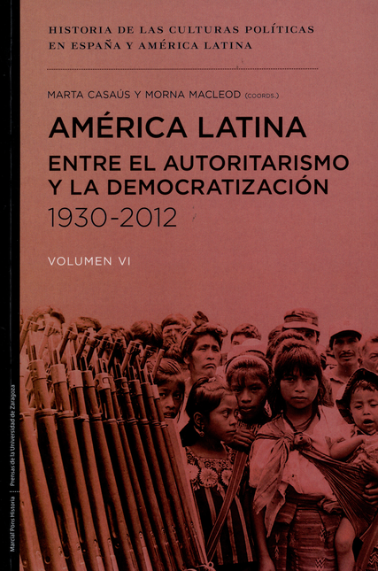 Portada de AMERICA LATINA ENTRE EL AUTORITARISMO Y LA DEMOCRATIZACION 1930-2012 (VOL.VI)