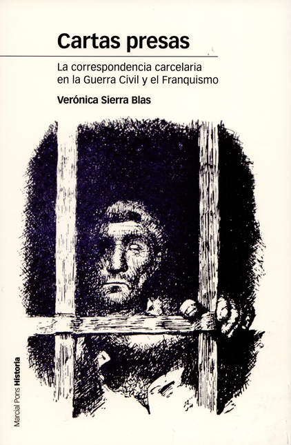 Portada de CARTAS PRESAS LA CORRESPODENCIA CARCELARIA EN LA GUERRA CIVIL Y EL FRANQUISMO