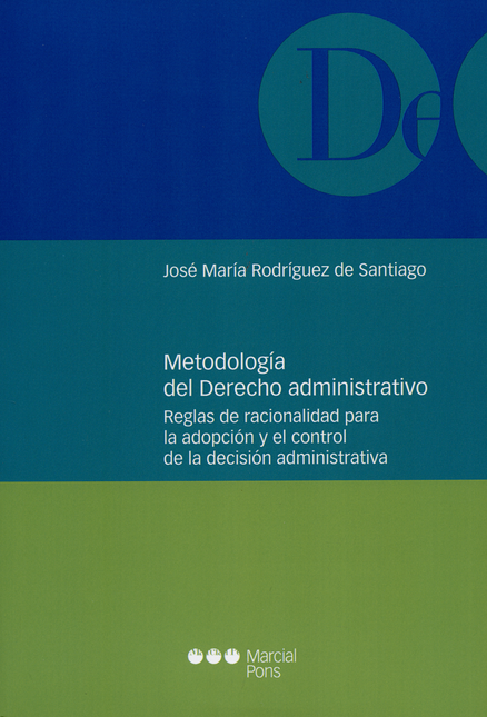 Portada de METODOLOGIA DEL DERECHO ADMINISTRATIVO REGLAS DE RACIONALIDAD PARA LA ADOPCION Y EL CONTROL DE LA DECISION ADM