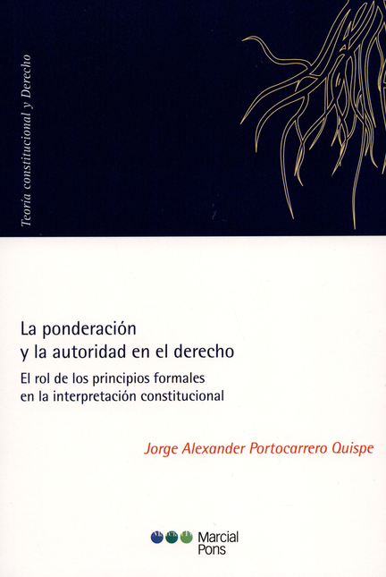 Portada de PONDERACION Y LA AUTORIDAD EN EL DERECHO EL ROL DE LOS PRINCIPIOS FORMALES EN LA INTERPRETACION CONSTITUCIONAL