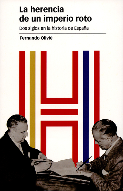 Portada de HERENCIA DE UN IMPERIO ROTO. DOS SIGLOS EN LA HISTORIA DE ESPAÑA, LA
