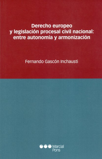 Portada de DERECHO EUROPEO Y LEGISLACION PROCESAL CIVIL NACIONAL. ENTRE AUTONOMIA Y ARMONIZACION