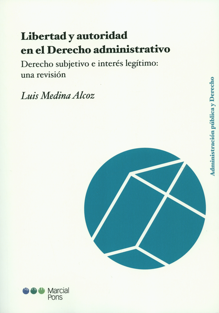Portada de LIBERTAD Y AUTORIDAD EN EL DERECHO ADMINISTRATIVO. DERECHO SUBJETIVO E INTERES LEGITIMO UNA REVISION