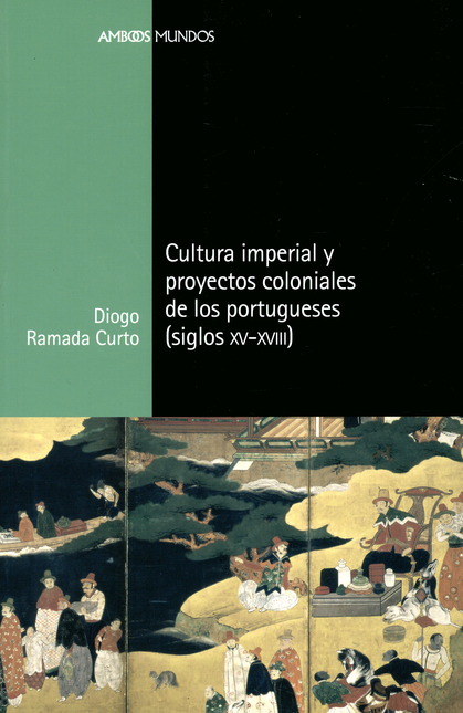 Portada de CULTURA IMPERIAL Y PROYECTOS COLONIALES DE LOS PORTUGUESES SIGLOS XV-CVIII