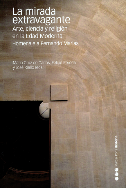 Portada de MIRADA EXTRAVAGANTE. ARTE, CIENCIA Y RELIGION EN LA EDAD MODERNA. HOMENAJE A FERNANDO MARIAS, LA