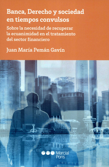 Portada de BANCA DERECHO Y SOCIEDAD EN TIEMPOS CONVULSOS SOBRE LA NECESIDAD DE RECUPERAR LA ECUANIMIDAD