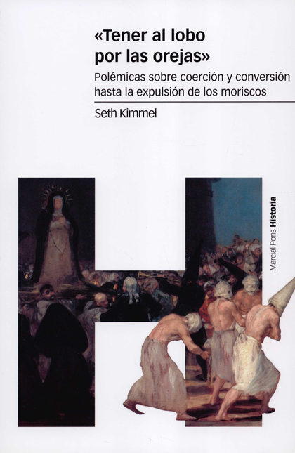Portada de TENER AL LOBO POR LAS OREJAS POLEMICAS SOBRE COERCION Y CONVERSION HASTA LA EXPULSION DE LOS MORISCOS