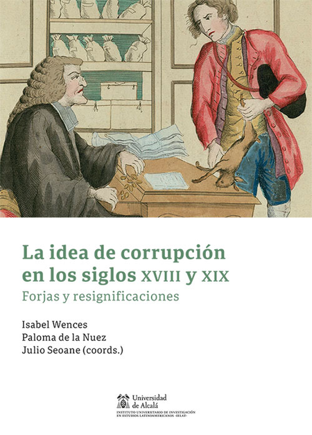 Portada de IDEA DE CORRUPCION EN LOS SIGLOS XVIII Y XIX FORJAS Y RESIGNIFICACIONES, LA